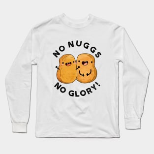 No Nugs No Glory Funny Nuggets Pun Long Sleeve T-Shirt